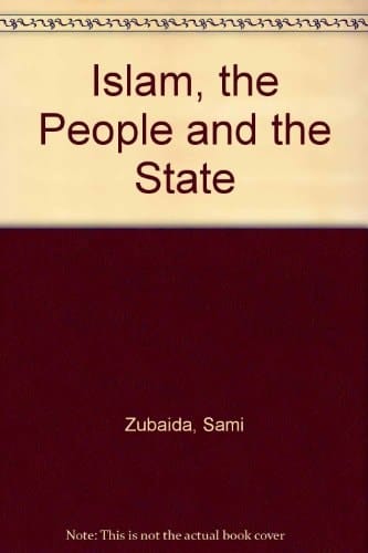 Islam, the People and the State Essays on Political Ideas and Movements in the Middle East
