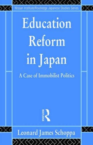 Education Reform in Japan: A Case of Immobilist Politics (Nissan Institute/Routledge Japanese Studies)