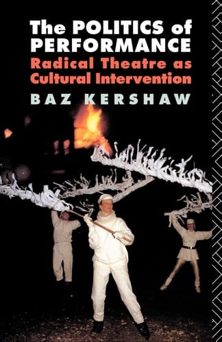 The Politics of Performance Radical Theatre as Cultural Intervention