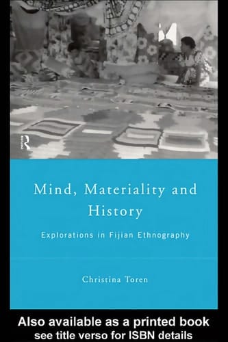 Mind, Materiality, and History Explorations in Fijian Ethnography