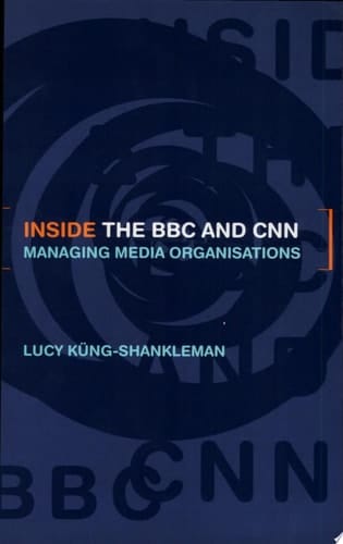 Inside the BBC and CNN Managing Media Organisations