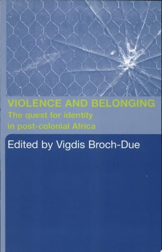 Violence and Belonging The Quest for Identity in Post-colonial Africa