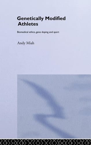 Genetically Modified Athletes Biomedical Ethics, Gene Doping and Sport