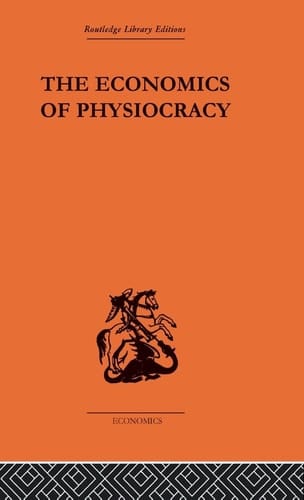 The Economics of Physiocracy Essays and Translations