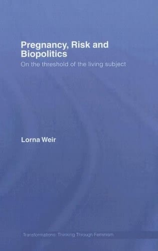 Pregnancy, Risk and Biopolitics On the Threshold of the Living Subject