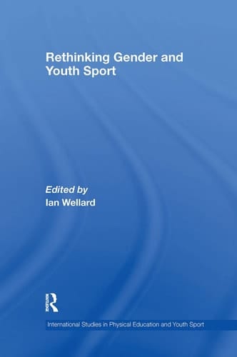 Rethinking Gender and Youth Sport (Routledge Studies in Physical Education and Youth Sport)
