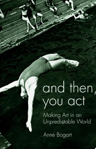 And Then, You Act Making Art in an Unpredictable World