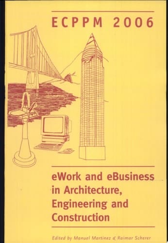 eWork and eBusiness in Architecture, Engineering and Construction. ECPPM 2006 European Conference on Product and Process Modelling 2006 (ECPPM 2006), Valencia, Spain, 13-15 September 2006