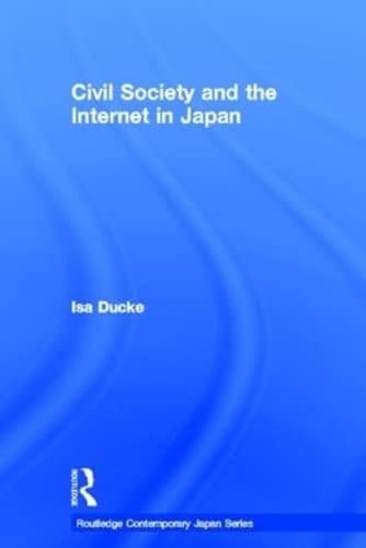 Civil Society and the Internet in Japan (Routledge Contemporary Japan Series)