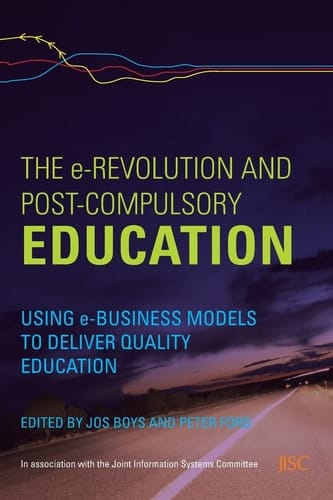 The e-Revolution and Post-Compulsory Education: Using e-Business Models to Deliver Quality Education