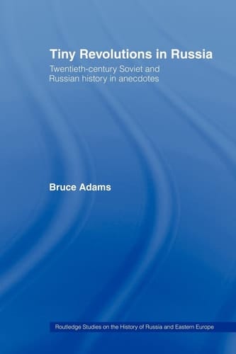 Tiny Revolutions in Russia Twentieth Century Soviet and Russian History in Anecdotes and Jokes