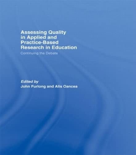 Assessing Quality in Applied and Practice-based Research in Education Continuing the Debate