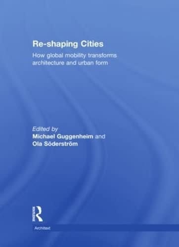 Re-shaping Cities How Global Mobility Transforms Architecture and Urban Form