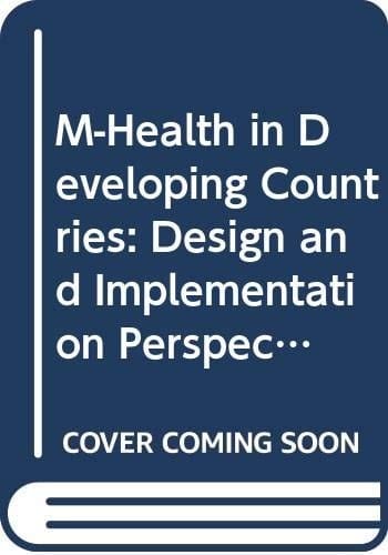 M-Health in Developing Countries Design and Implementation Perspectives on Using Mobiles in Healthcare