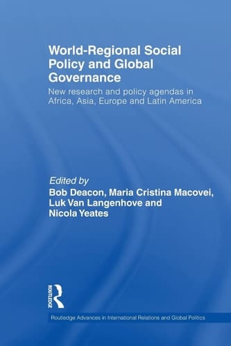 World-Regional Social Policy and Global Governance New Research and Policy Agendas in Africa, Asia, Europe and Latin America