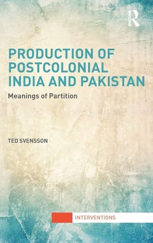 Production of Postcolonial India and Pakistan Meanings of Partition