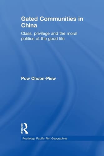 Gated Communities in China Class, Privilege and the Moral Politics of the Good Life
