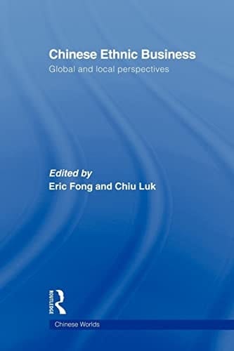 Chinese Ethnic Business Global and Local Perspectives