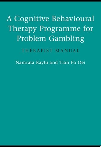 A Cognitive Behavioural Therapy Programme for Problem Gambling Therapist Manual