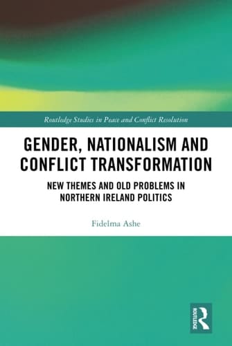 Gender, Nationalism and Conflict Transformation New Themes and Old Problems in Northern Ireland Politics