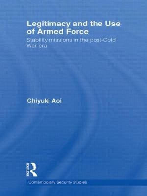 Legitimacy And The Use Of Armed Force Stability Missions In The Postcold War Era