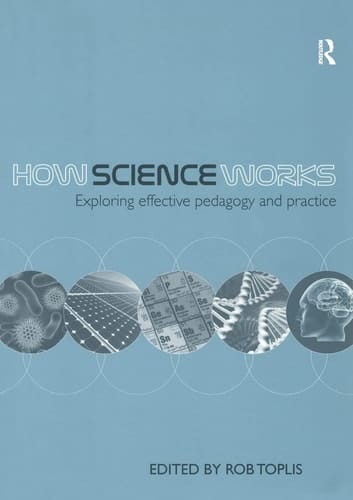 How Science Works Exploring Effective Pedagogy and Practice