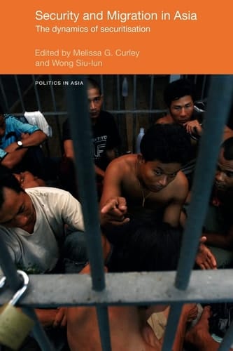 Security and Migration in Asia The Dynamics of Securitisation