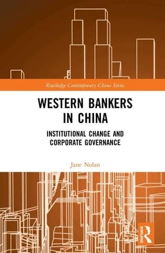 Western Bankers in China Institutional Change and Corporate Governance