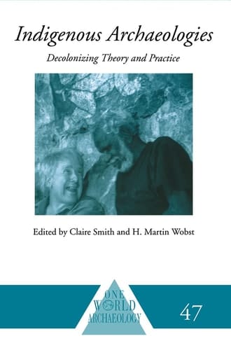 Indigenous Archaeologies Decolonising Theory and Practice