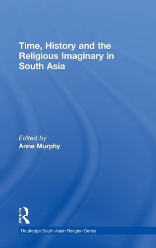 Time, History and the Religious Imaginary in South Asia