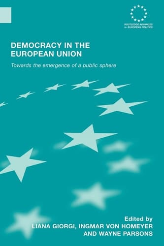 Democracy in the European Union Towards the Emergence of a Public Sphere