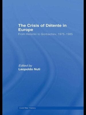 Crisis Of Detente In Europe From Helsinki To Gorbachev 19751985