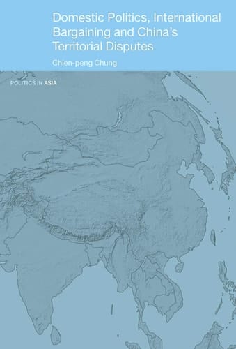 Domestic Politics, International Bargaining and China's Territorial Disputes
