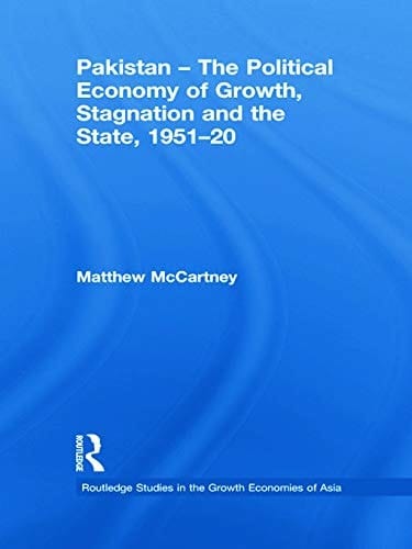 Pakistan - the Political Economy of Growth, Stagnation and the State, 1951-2009