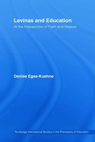 Levinas and Education At the Intersection of Faith and Reason