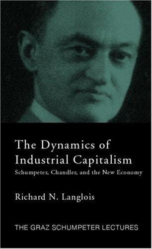 The dynamics of industrial capitalism: Schumpeter, Chandler, and the new economy