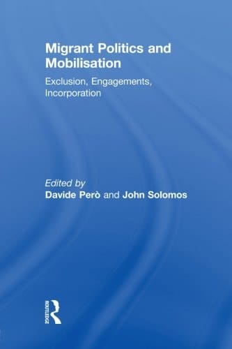 Migrant Politics and Mobilisation Exclusion, Engagements, Incorporation