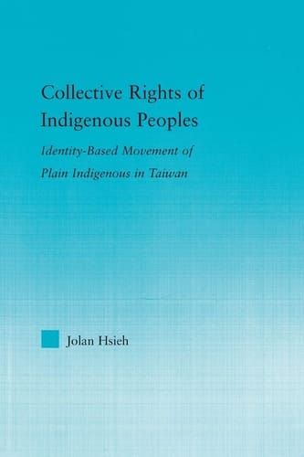 Collective Rights of Indigenous Peoples Identity-Based Movement of Plain Indigenous in Taiwan