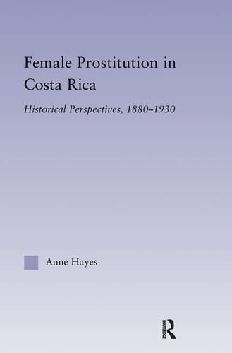 Female Prostitution in Costa Rica Historical Perspectives, 1880-1930