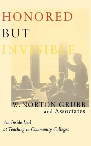 Honored But Invisible An Inside Look at Teaching in Community Colleges