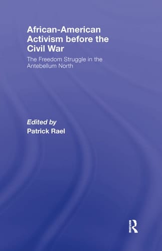 African-American Activism before the Civil War: The Freedom Struggle in the Antebellum North
