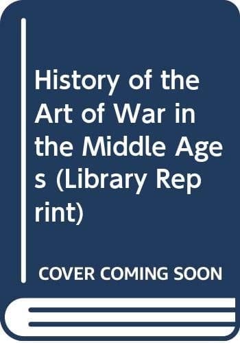 A History of the Art of War in the Middle Ages