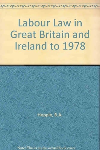 Labour Law in Great Britain and Ireland to 1978