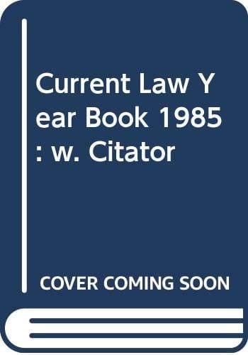 Current Law Legislation Citator 1985 Statutes 1972-85, Statutory Instruments Affected 1947-85