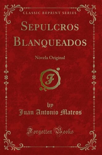 Sepulcros Blanqueados Nòvela Original (Classic Reprint)