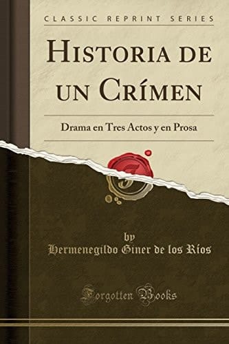 Historia de Un Crímen Drama En Tres Actos Y En Prosa (Classic Reprint)