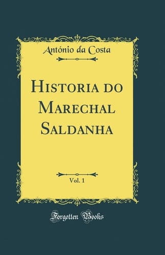 Historia Do Marechal Saldanha, Vol. 1 (Classic Reprint)