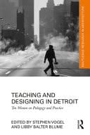 Teaching and Designing in Detroit Ten Women on Pedagogy and Practice