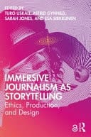 Immersive Journalism as Storytelling Ethics, Production and Design