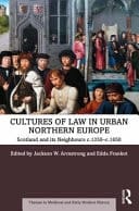 Cultures of Law in Urban Northern Europe Scotland and Its Neighbours C.1350-c.1650